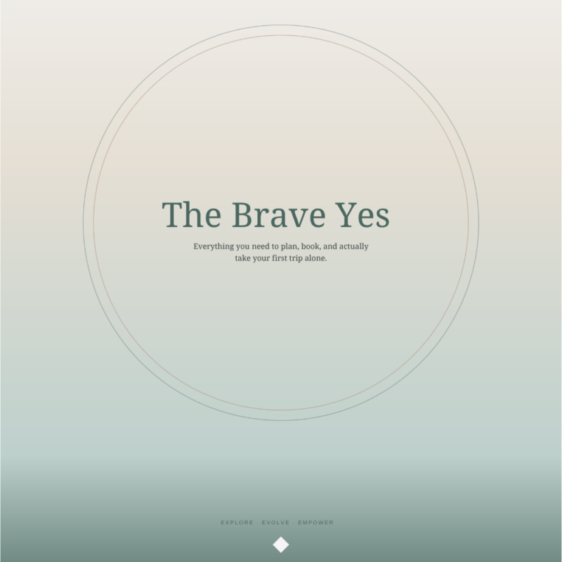 The Brave Yes | Solo Trip Toolkit